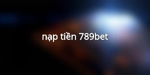nạp tiền 789bet