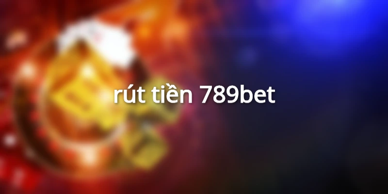 rút tiền 789bet