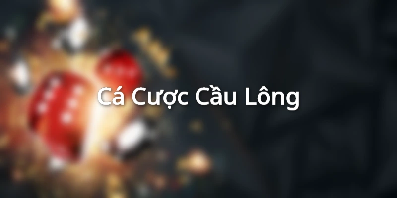 Cá Cược Cầu Lông