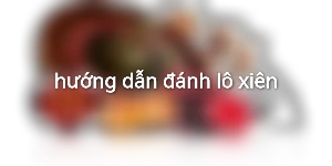 hướng dẫn đánh lô xiên