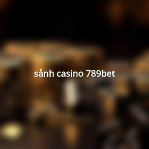 sảnh casino 789bet