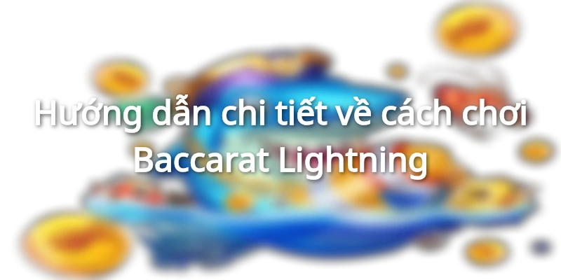 Hướng dẫn về cách đánh Baccarat Lightning chính xác